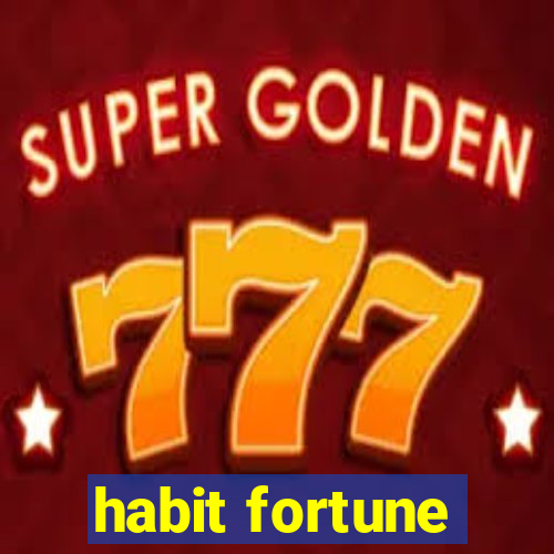 habit fortune